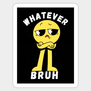 Whatever Bruh Magnet